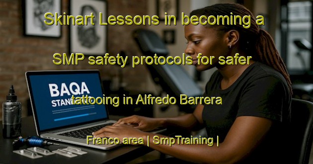 Skinart Lessons in becoming a SMP safety protocols for safer tattooing in Alfredo Barrera Franco area | SmpTraining | SmpClasses | SkinartTraining-Mexico